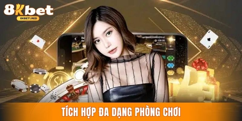 Nền tảng 8kbet tích hợp đa dạng phòng chơi hấp dẫn
